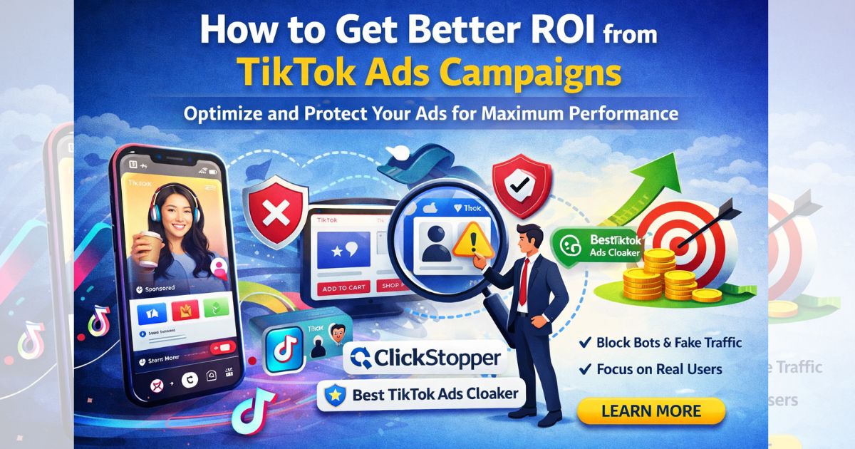 TikTok ads campaign optimization with ClickStopper for better ROI and traffic quality